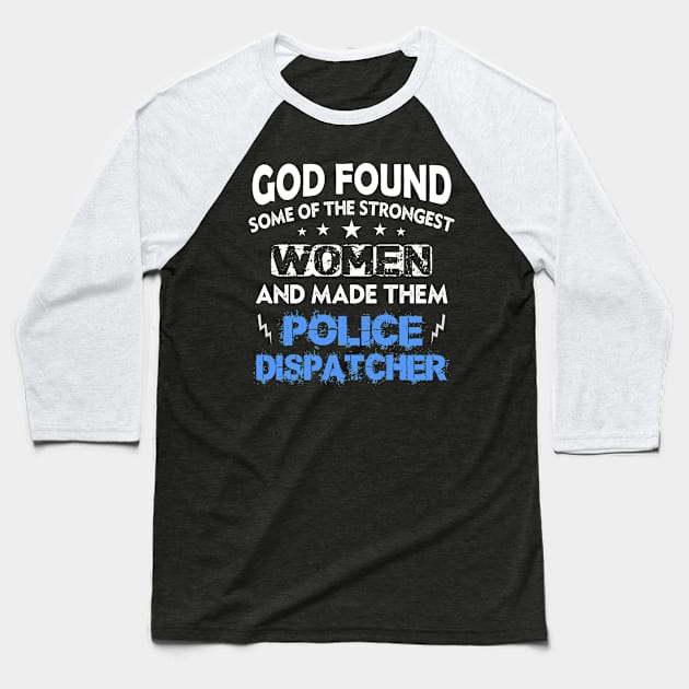 God Made Strongest Women Police Dispatcher Baseball T-Shirt by LindaMccalmanub